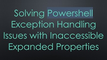 Solving Powershell Exception Handling Issues with Inaccessible Expanded Properties