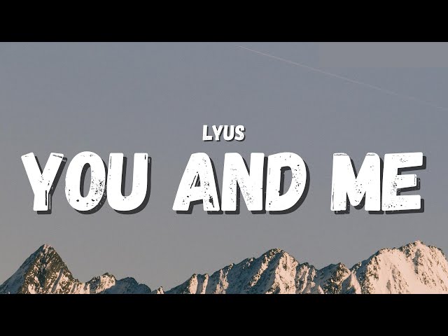Lyus - You And Me (Lyrics) (TikTok Song) | if it's you and me bae, if it's what you need bae