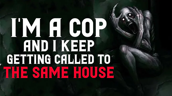 "I’m a cop and I keep getting called to the same house" Creepypasta | Scary Stories from Nosleep - DayDayNews