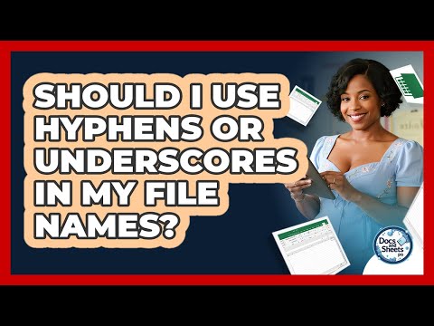 Should I Use Hyphens Or Underscores In My File Names? - Docs and Sheets Pro