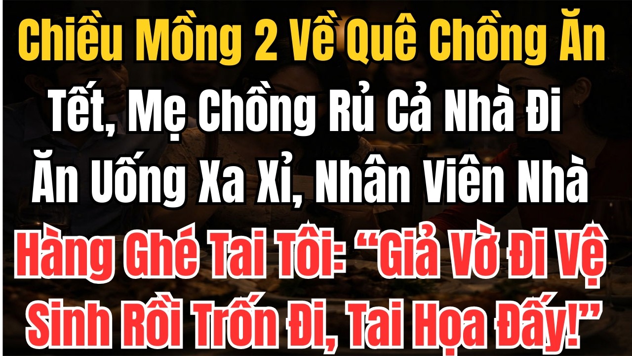 Chiều Mồng 2 Về Quê Chồng Ăn Tết, Mẹ Chồng Rủ Cả Nhà Đi Ăn Uống Xa Xỉ, Nhân Viên Nhà Hàng Ghé Tai...