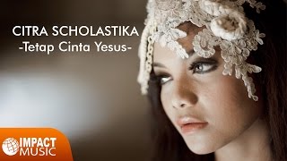 Tetap Cinta Yesus - Citra Scholastika  [ Video] - Lagu Rohani