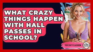 What Crazy Things Happen With Hall Passes In School? - Your Crafty Classroom