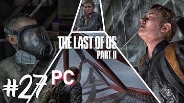 THE LAST OF US 2 PC – Walkthrough Part 27 - LEV SCARS & THE BRIDGES - No Commentary (60FPS TLOU2)