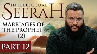 Intellectual Seerah | Part 12 - Marriages Of The Prophet ﷺ (II)