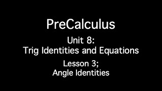 Unit 8: Trig Identities and Equations - Lesson 2; Angle Identities