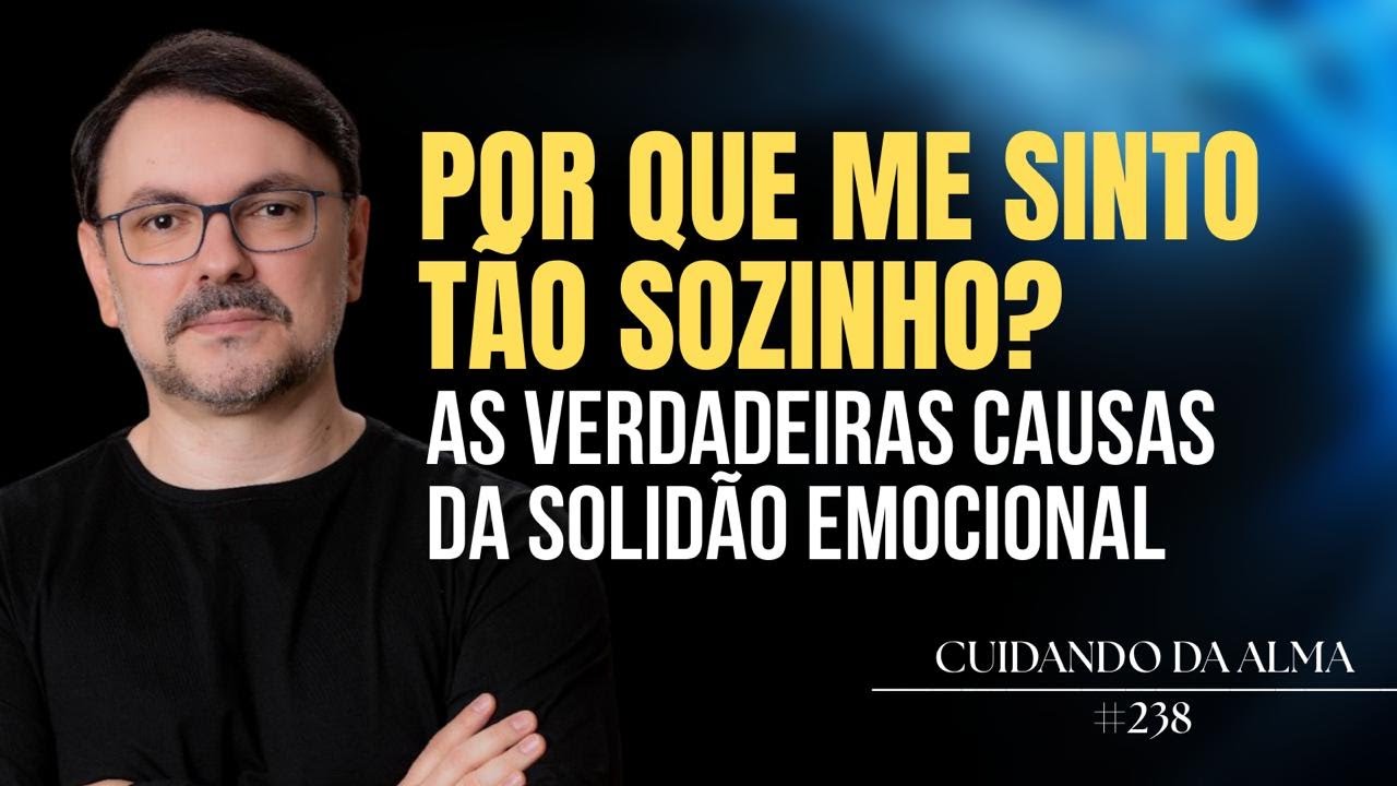 Por que me sinto tão sozinho ? As verdadeiras causas da solidão emocional #238