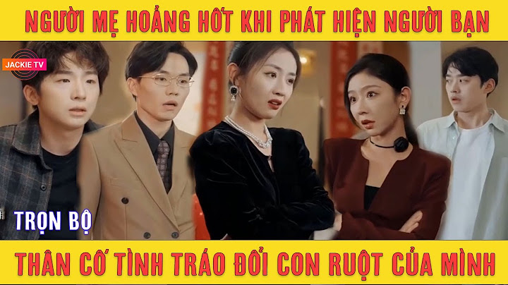 Người mẹ hoảng hốt khi phát hiện người bạn thân cố tình tráo đổi con ruột của mình