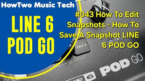 #043 How To Edit Snapshots - How To Save A Snapshot LINE 6 POD GO