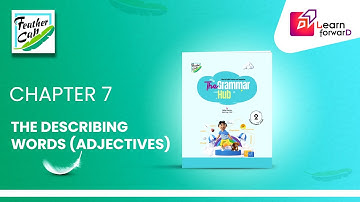 LEARN FORWARD | FEATHER CAP | THE GRAMMAR HUB 2 | CHAPTER-7 | THE DESCRIBING WORDS