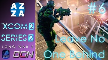 Leave No One Behind | Ep#6 XCOM 2 with Long War 2 Mod | Commander Difficulty Gameplay