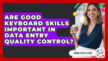 Are Good Keyboard Skills Important In Data Entry Quality Control? - Admin Career Guide