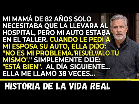 ¡MI ESPOSA SE NEGÓ A AYUDAR A MI MADRE DURANTE UNA EMERGENCIA  Y SU DECISIÓN LE COSTÓ TODO!