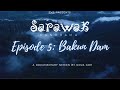Episode 5 - Bakun Dam