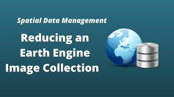 GEE Lesson 10 - Reducing an Earth Engine Image Collection