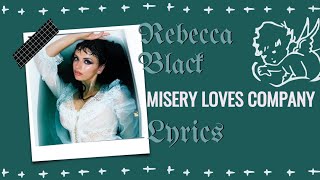 Rebecca Black - Misery Loves Company Lyrics