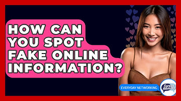 How Can You Spot Fake Online Information? - Everyday-Networking