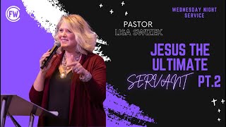 Jesus the ultimate servant Pt.2 | Pastor Lisa Swizek