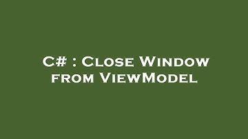 C# : Close Window from ViewModel