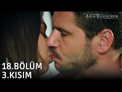 Asla Vazgeçmem 18.Bölüm 3.Kısım