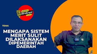 MENGAPA SISTEM MERIT SULIT DILAKSANAKAN (CARA MEMBANGUN  SISTEM SISTEM MERIT DI PEMERINTAH DAERAH)