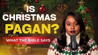 IS CHRISTMAS PAGAN? THE TRUTH ABOUT DECEMBER 25TH & CHRISTIAN TRADITIONS.