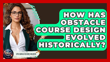 How Has Obstacle Course Design Evolved Historically? - Epic World Record Holders