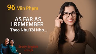 Study English - Văn Phạm: AS FAR AS I REMEMBER - Theo Như Tôi Nhớ...
