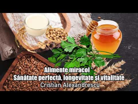 Alimente Miracol * Sanatate Perfecta, Longevitate Si Vitalitate