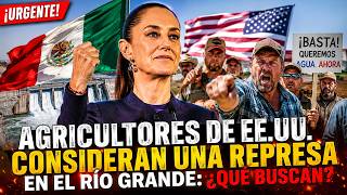 ¡URGENTE! Agricultores De EE.UU. Consideran Una Represa En El Río Grande: ¿Qué Buscan?...