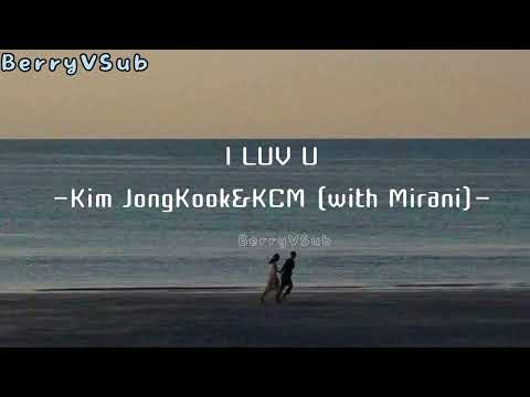 [Vietsub] I LUV U-Kim JongKook,KCM with Mirani