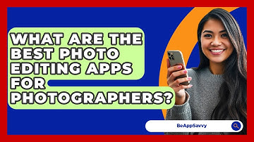 What Are The Best Photo Editing Apps For Photographers? - Be App Savvy