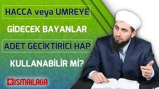 Hacca veya Umreye Gidecek Bayanlar Âdet Geciktirici Hap Kullanabilir mi? - Ahmed Polat Hoca Efendi Resimi