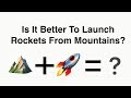 Does Launching Rockets From A Mountain Really Help?