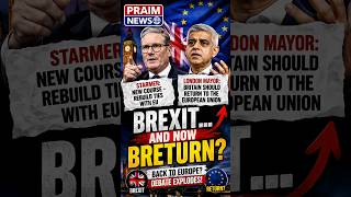 BRITAIN RETURNS TO EU? #PraimNews #UK #Brexit #Europe #Britain #KeirStarmer #Politics #BreakingNews