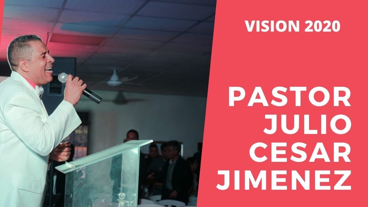 PASTOR JULIO CESAR JIMENEZ ! VISION 2020. YouTube