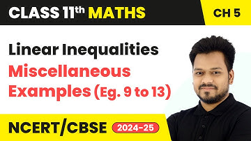 Linear Inequalities - Miscellaneous Examples (Eg. 9 to 13) | Class 11 Maths Chapter 5 | CBSE 2025-26
