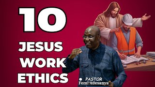 10 JESUS WORK ETHICS YOU MUST HAVE