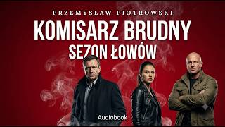 Komisarz Brudny Sezon Łowów Przemysław Piotrowski Thriller Audiobook