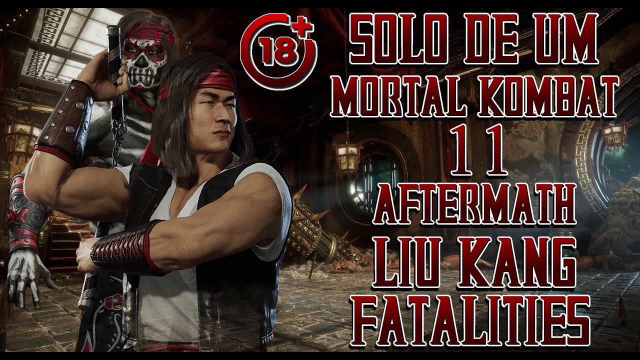 Mortal Kombat 11 Aftermath Liu Kang Fatalities + Friendship [+18