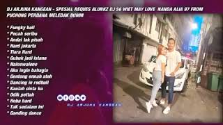 DJ ARJUNA KANGEAN - SPESIAL REQUES ALUNKZ DJ 56 WIET MAY LOVE  NANDA ALIA 97 FROM PUCHONG