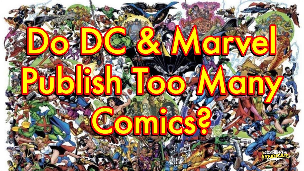 Do DC & Marvel publish too many comics? | COMIC BOOK SYNDICATE
