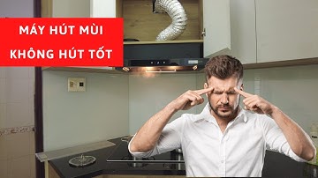 Phát Hiện Hút Mùi Hoạt Động Không Hiệu Quả Gió Thổi Ngược Lại