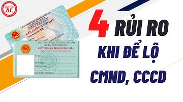 04 Rủi Ro Khi Để Lộ Thông Tin CMND, CCCD | TVPL