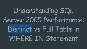 Understanding SQL Server 2005 Performance: Distinct vs Full Table in WHERE IN Statement