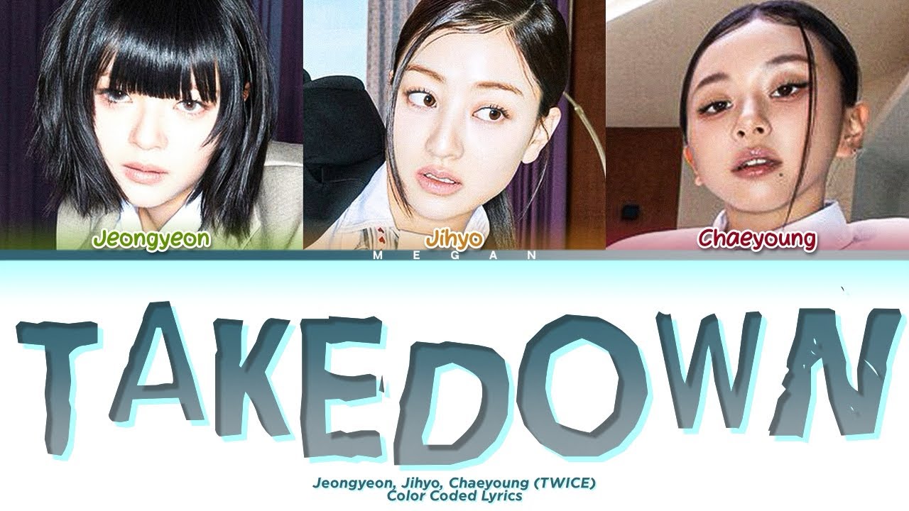 Jeongyeon, Jihyo, Chaeyoung (TWICE) ‘TAKEDOWN’ Lyrics (Color Coded Lyrics) Jeongyeon, Jihyo, Chaeyoung (TWICE) ‘TAKEDOWN’ Lyrics (Color Coded Lyrics)
