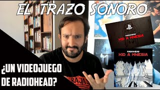 RADIOHEAD - KID A MNESIA Y...¿UN VIDEOJUEGO?