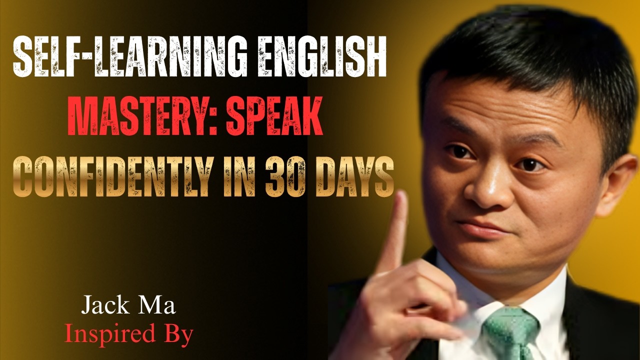 Self-Learning English Mastery: Speak Confidently in 30 Days | Best Speech By Jack Ma