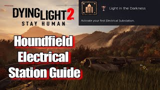 Dying Light 2 Houndfield Electrical Station Guide