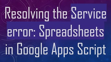 Resolving the Service error: Spreadsheets in Google Apps Script